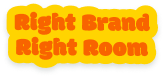 Right brand. Right room.